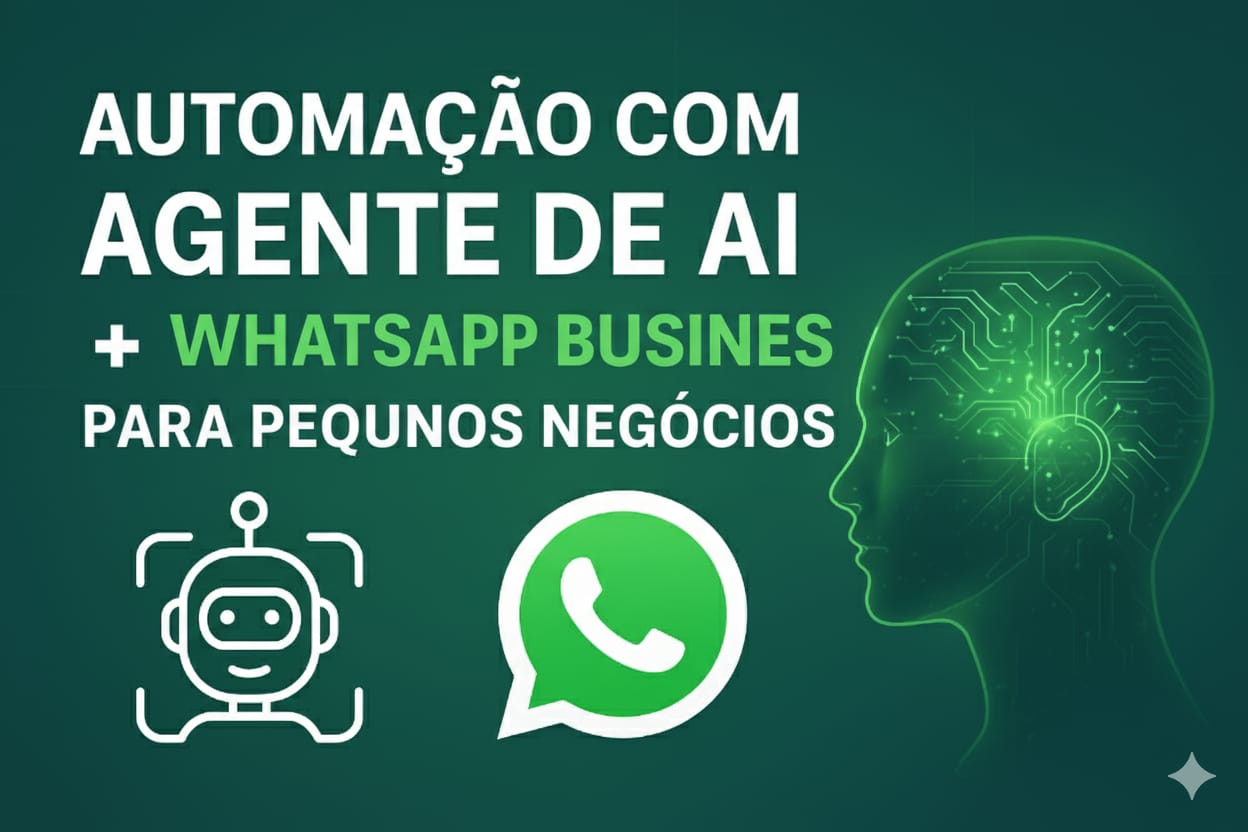 Automação com Agente de AI + WhatSapp Business para Pequenos Negócios