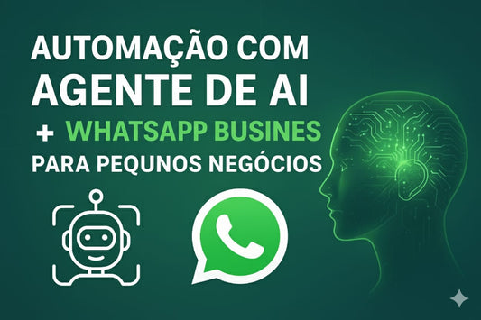 Automação com Agente de AI + WhatSapp Business para Pequenos Negócios